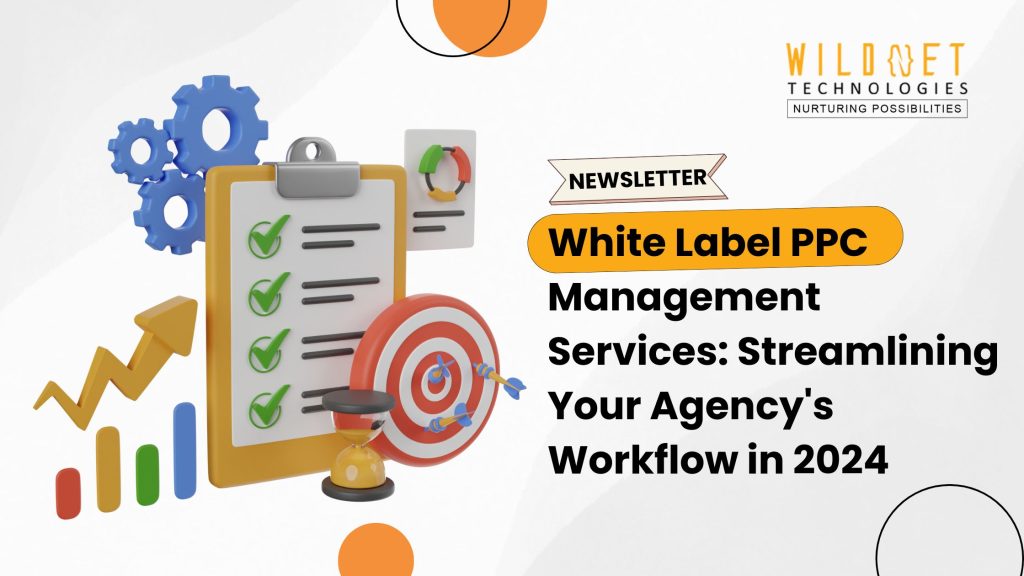 https://www.wildnettechnologies.com/white-label-ppc-management-services-streamlining-your-agencys-workflow-in-2024/